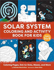 Solar System Coloring and Activity Book for Kids (Coloring Pages, Dot-to-Dots, Mazes, and More) by Brenda MacArthur, Sean Sims, 9781638787372