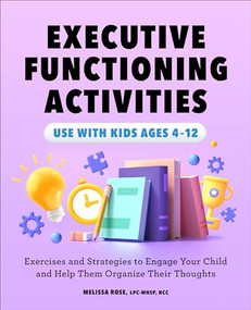 Executive Functioning Activities (Exercises and Strategies to Engage Your Child and Help Them Organize Their Thoughts) by Melissa Rose LPC-MHSP, NCC, 9781638787471