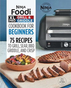 Ninja Foodi XL Pro Grill & Griddle Cookbook for Beginners (75 Recipes to Grill, Sear, BBQ, Griddle, and Crisp) by Ninja Test Kitchen, 9781638787914