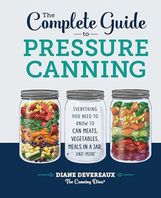 The Complete Guide to Pressure Canning (Everything You Need to Know to Can Meats, Vegetables, Meals in a Jar, and More) by Diane Devereaux - The Canning Diva, 9781638788041