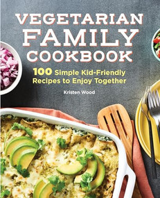 Vegetarian Family Cookbook (100 Simple Kid-Friendly Recipes to Enjoy Together) - 9781638788157 by Kristen Wood