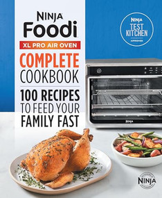 The Official Ninja(R) Foodi(TM) XL Pro Air Oven Complete Cookbook (100 Recipes to Feed Your Family Fast) - 9781638788164 by Ninja Test Kitchen
