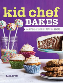 Kid Chef Bakes (The Kids Cookbook for Aspiring Bakers) - 9781638788201 by Lisa Huff