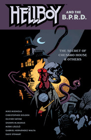 Hellboy and the B.P.R.D.: The Secret of Chesbro House & Others by Mike Mignola, Christopher Golden, Shawn McManus, Mark Laszlo, Olivier Vatine, 9781506735177