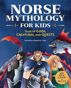 Norse Mythology for Kids (Tales of Gods, Creatures, and Quests) - 9781638788324 by Mathias Nordvig PhD