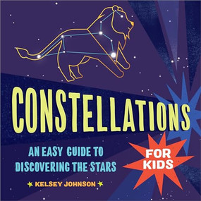 Constellations for Kids (An Easy Guide to Discovering the Stars) - 9781638788348 by Kelsey Johnson