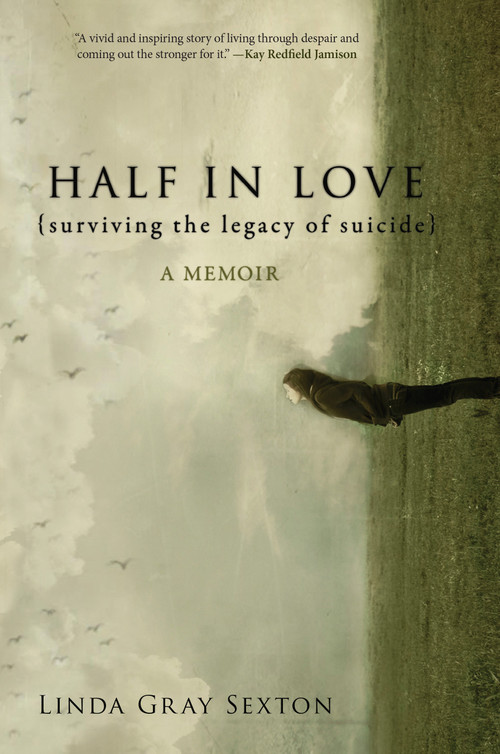 Half in Love (Surviving the Legacy of Suicide) by Linda Gray Sexton, 9781582437996