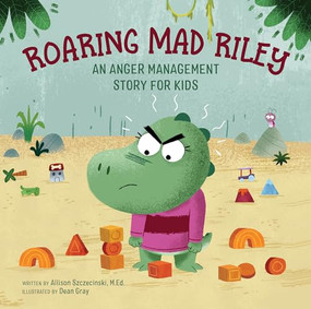 Roaring Mad Riley (An Anger Management Story for Kids) - 9781638788362 by Allison Szczecinski M.Ed., Dean Gray, 9781638788362