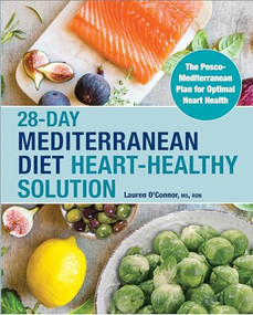 28-Day Mediterranean Diet Heart-Healthy Solution (The Pesco-Mediterranean Plan for Optimal Heart Health) by Lauren O'Connor MS, RDN, 9781638788683