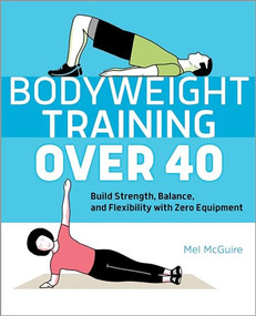 Bodyweight Training Over 40 (Build Strength, Balance, and Flexibility with Zero Equipment) by Mel McGuire, 9781638788867