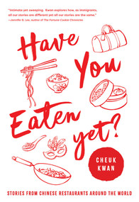 Have You Eaten Yet (Stories from Chinese Restaurants Around the World) - 9781639365784 by Cheuk Kwan, 9781639365784