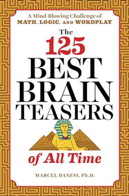 The 125 Best Brain Teasers of All Time (A Mind-Blowing Challenge of Math, Logic, and Wordplay) by Marcel Danesi, 9781641520089