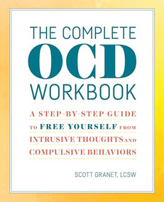 The Complete OCD Workbook (A Step-by-Step Guide to Free Yourself from Intrusive Thoughts and Compulsive Behaviors) by Scott Granet LCSW, 9781641520171