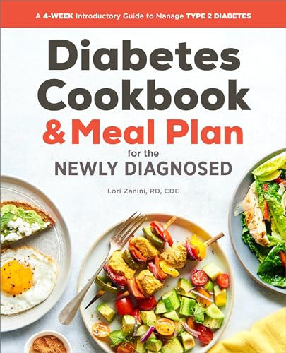 The Diabetic Cookbook and Meal Plan for the Newly Diagnosed (A 4-Week Introductory Guide to Manage Type 2 Diabetes) by Lori Zanini RD, CDE, 9781641520232
