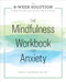 The Mindfulness Workbook for Anxiety (The 8-Week Solution to Help You Manage Anxiety, Worry & Stress) by Tanya J. Peterson MS, NCC, 9781641520294