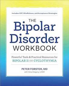 The Bipolar Disorder Workbook (Powerful Tools and Practical Resources for Bipolar II and Cyclothymia) by Peter Forster MD, Gina Gregory LCSW, 9781641520638