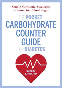 The Pocket Carbohydrate Counter Guide for Diabetes (Simple Nutritional Strategies to Lower Your Blood Sugar) by Shelby Kinnaird MS, 9781641520652