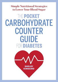 The Pocket Carbohydrate Counter Guide for Diabetes (Simple Nutritional Strategies to Lower Your Blood Sugar) by Shelby Kinnaird MS, 9781641520652
