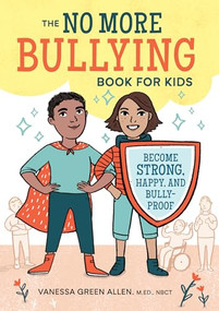 The No More Bullying Book for Kids (Become Strong, Happy, and Bully-Proof) by Vanessa Green Allen MEd, NBCT, Emmeline Pidgen, 9781641520713