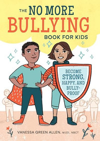 The No More Bullying Book for Kids (Become Strong, Happy, and Bully-Proof) by Vanessa Green Allen MEd, NBCT, Emmeline Pidgen, 9781641520713