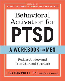 Behavioral Activation for PTSD: A Workbook for Men (Reduce Anxiety and Take Charge of Your Life) by Lisa Campbell PhD, Karie A. Kermath, Henry L. Peterson Lt. Colonel, 9781641520751
