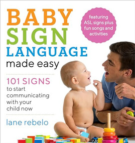 Baby Sign Language Made Easy (101 Signs to Start Communicating with Your Child Now) by Lane Rebelo, 9781641520775