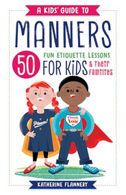 A Kids' Guide to Manners (50 Fun Etiquette Lessons for Kids (and Their Families)) by Katherine Flannery, 9781641520959