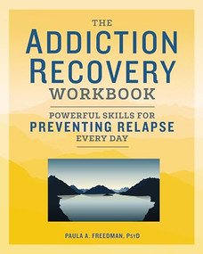 The Addiction Recovery Workbook (Powerful Skills for Preventing Relapse Every Day) by Paula A. Freedman, 9781641521178