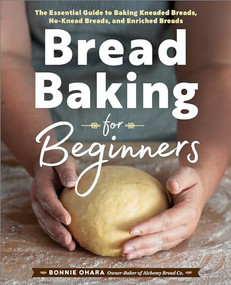Bread Baking for Beginners (The Essential Guide to Baking Kneaded Breads, No-Knead Breads, and Enriched Breads) - 9781641521192 by Bonnie Ohara