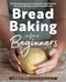 Bread Baking for Beginners (The Essential Guide to Baking Kneaded Breads, No-Knead Breads, and Enriched Breads) - 9781641521192 by Bonnie Ohara