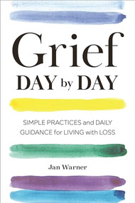 Grief Day By Day (Simple Practices and Daily Guidance for Living with Loss) by Jan Warner, Amanda Bearse, 9781641521314