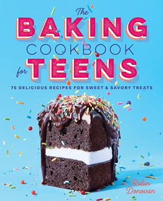 The Baking Cookbook for Teens (75 Delicious Recipes for Sweet and Savory Treats) - 9781641521376 by Robin Donovan, 9781641521376