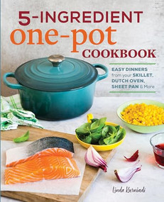 5-Ingredient One Pot Cookbook (Easy Dinners from Your Skillet, Dutch Oven, Sheet Pan & More) by Linda Kurniadi, 9781641521413