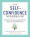 The Self-Confidence Workbook (A Guide to Overcoming Self-Doubt and Improving Self-Esteem) by Barbara Markway, Celia Ampel, Teresa Flynn PhD, 9781641521482