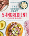 The Super Easy 5-Ingredient Cookbook by Sarah Walker Caron, 9781641521529