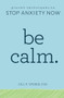Be Calm (Proven Techniques to Stop Anxiety Now) by Jill Weber PhD, 9781641522083