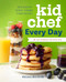 Kid Chef Every Day (The Easy Cookbook for Foodie Kids) by Colleen Kennedy, 9781641522229