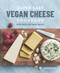 Super Easy Vegan Cheese Cookbook (70 Delicious Plant-Based Cheeses) by Janice Buckingham, 9781641522281