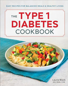 The Type 1 Diabetes Cookbook (Easy Recipes for Balanced Meals and Healthy Living) by Laurie Block MS, RDN, CDE, 9781641522335