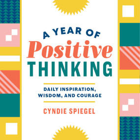 A Year of Positive Thinking (Daily Inspiration, Wisdom, and Courage) by Cyndie Spiegel, 9781641522410