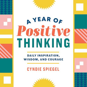 A Year of Positive Thinking (Daily Inspiration, Wisdom, and Courage) by Cyndie Spiegel, 9781641522410