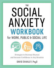 The Social Anxiety Workbook for Work, Public & Social Life (Strategies to Decrease Shyness and Increase Confidence in Any Situation) by David Shanley PsyD, 9781641522496