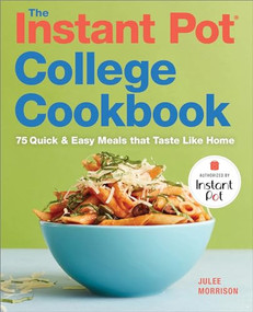The Instant Pot® College Cookbook (75 Quick and Easy Meals that Taste Like Home) by Julee Morrison, 9781641522595