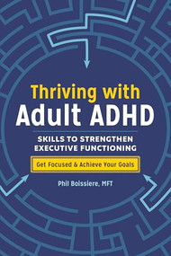 Thriving with Adult ADHD (Skills to Strengthen Executive Functioning) by Phil Boissiere MFT, 9781641522724