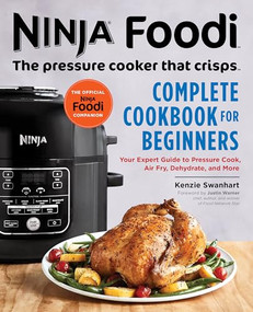 The Official Ninja Foodi: The Pressure Cooker that Crisps: Complete Cookbook for Beginners by Kenzie Swanhart, 9781641522748