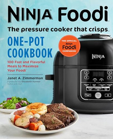 Ninja Foodi: The Pressure Cooker that Crisps: One-Pot Cookbook (100 Fast and Flavorful Meals to Maximize Your Foodi) by Janet A. Zimmerman, 9781641522755