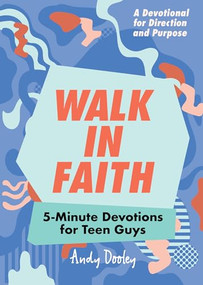 Walk in Faith (5-Minute Devotions for Teen Guys) by Andy Dooley, 9781641522823