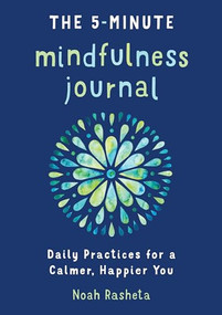 The 5-Minute Mindfulness Journal (Daily Practices for a Calmer, Happier You) by Noah Rasheta, 9781641523059