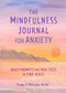The Mindfulness Journal for Anxiety (Daily Prompts and Practices to Find Peace) by Tanya J. Peterson MS, NCC, 9781641523066