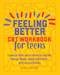 Feeling Better: CBT Workbook for Teens (Essential Skills and Activities to Help You Manage Moods, Boost Self-Esteem, and Conquer Anxiety) by Rachel Hutt PhD, 9781641523325